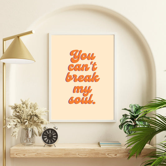 A4 You Can't Break My Soul Poster Wall Art | Printed Bold Statement